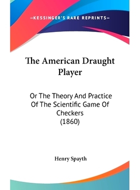 预订 The American Draught Player: Or The Theory And Practice Of The Scientific Game Of Checkers (1860): 9781120819475