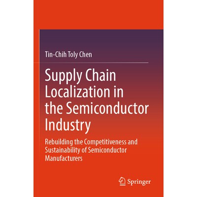 预订 Supply Chain Localization in the Semiconductor Industry Rebuilding the Competitiveness and Sustainability of Semico