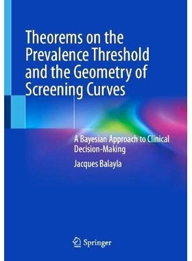 预订 Theorems on the Prevalence Threshold and the Geometry of Screening Curves: A Bayesian Approach to Clinical Decision