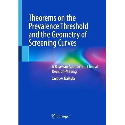 预订 Theorems on the Prevalence Threshold and the Geometry of Screening Curves: A Bayesian Approach to Clinical Decision
