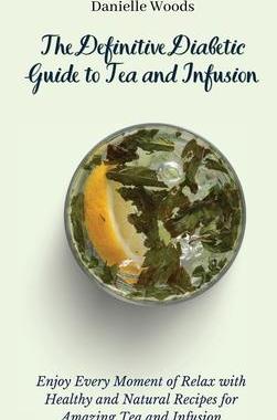 [预订]The Definitive Diabetic Guide to Tea and Infusion: Enjoy Every Moment of Relax with Healthy and Natu 9781802699913