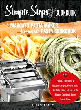 预订 My Marcato Pasta Maker Homemade Pasta Cookbook, A Simple Steps Brand Cookbook: 101 Pastas, Traditional & Modern Rec
