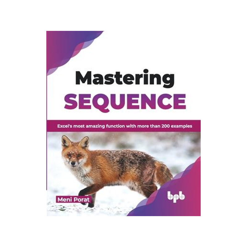 [预订]Mastering Sequence: Excel’s Most Amazing Function with More Than 200 Examples 9789355518545