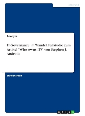 预订 IT-Governance im Wandel. Fallstudie zum Artikel Who owns IT? von Stephen J. Andriole: 9783346774385