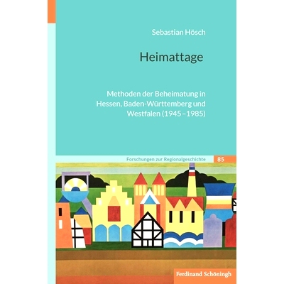 预订 Heimattage: Methoden der Beheimatung in Hessen, Baden-Württemberg und Westfalen (1945-1985) 家：黑森、巴登-符腾堡