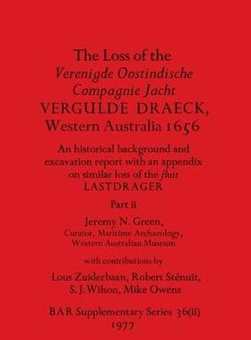 [预订]The Loss of the Verenigde Oostindische Compagnie Jacht VERGULDE DRAECK, Western Australia 1656, Part 9781407388625