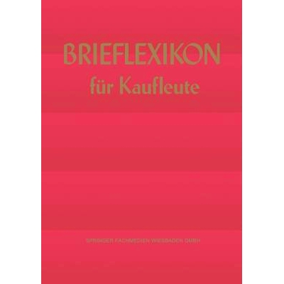 预订 Brief-lexikon für Kaufleute: Ein Handbuch für die rationelle Erledigung der Korrespondenz: 9783409391054