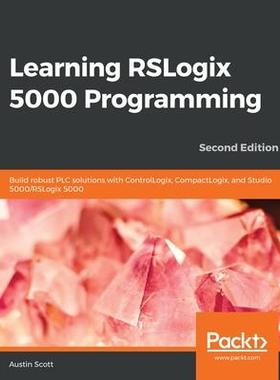 [预订]Learning RSLogix 5000 Programming: Build robust PLC solutions with ControlLogix, CompactLogix, and S 9781789532463