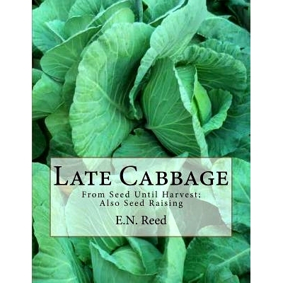 预订 Late Cabbage: From Seed Until Harvest; Also Seed Raising: 9781986940917