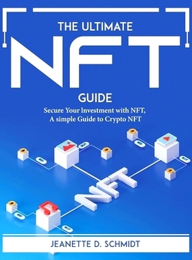 预订 The Ultimate Nft Guide: Secure Your lnvestment with NFT, A simple Guide to Crypto NFT: 9781804766453