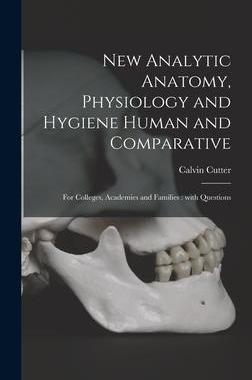 [预订]New Analytic Anatomy, Physiology and Hygiene Human and Comparative: for Colleges, Academies and Fami 9781013297311