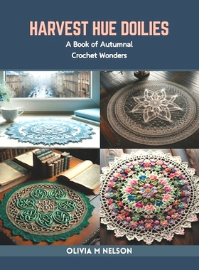 预订 Harvest Hue Doilies: A Book of Autumnal Crochet Wonders: 9798873296378
