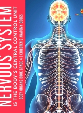 预订 The Nervous System Is the Body’s Central Control Unit - Body Organs Book Grade 4 - Children’s Anatomy Books: 9781