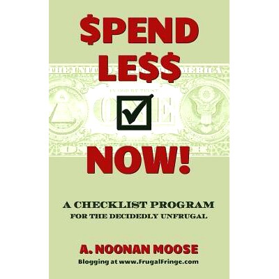预订 Spend Less Now!: A Checklist Program for the Decidedly Unfrugal: 9781482563009