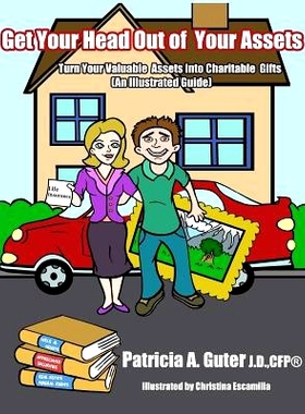 预订 Get Your Head Out of Your Assets: An Illustrated Guide Turn Your Valuable Assets into Charitable Gifts: 97809860925
