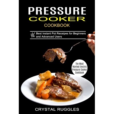预订 Pressure Cooker Cookbook: Best Instant Pot Receipes for Beginners and Advanced Users (The Most Wanted Electric Pres