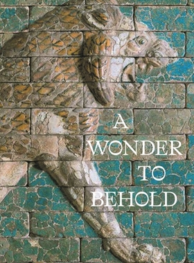 【预订】A Wonder to Behold: Craftsmanship and the Creation of Babylon’s Ishtar Gate