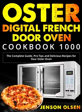预订 Oster Digital French Door Oven Cookbook 1000: The Complete Guide, Pro Tips and Delicious Recipes for Your Oster Ove