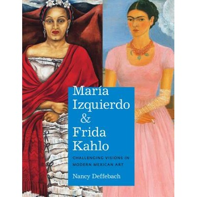 预订 María Izquierdo and Frida Kahlo: Challenging Visions in Modern Mexican Art: 9781477312810