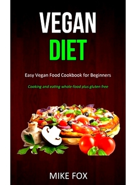 预订 Vegan Diet: Easy Vegan Food Cookbook for Beginners (Cooking and Eating Whole-food Plus Gluten Free)
