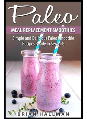 预订 Paleo Meal Replacement Smoothies: Simple and Delicious Paleo Smoothie Recipes Ready in Seconds: 9781507532102