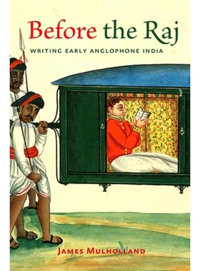预订 Before the Raj: Writing Early Anglophone India 英属印度之前：书写早期英语印度: 9781421439617