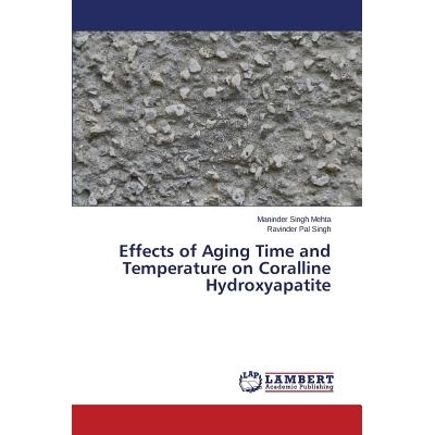 预订 Effects of Aging Time and Temperature on Coralline Hydroxyapatite 老化时间与温度对珊瑚羟基磷灰石的影响: 97836595560