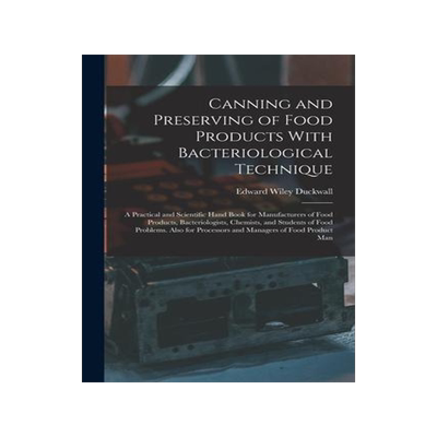 [预订]Canning and Preserving of Food Products With Bacteriological Technique: A Practical and Scientific H 9781019066751