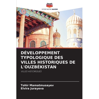 预订 DÉVELOPPEMENT TYPOLOGIQUE DES VILLES HISTORIQUES DE L’OUZBÉKISTAN: VILLES HISTORIQUES. DE: 9786209306532