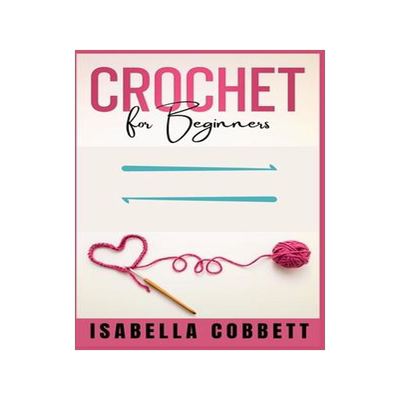 [预订]Crochet for Beginners: The Ultimate Easy-to-Follow Guide, With Stitches, Patterns, and Magazine-Styl 9783985569809