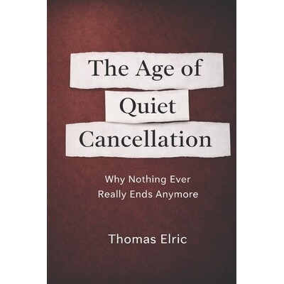 预订 The Age of Quiet Cancellation: Why Nothing Ever Really Ends Anymore 9798246263600