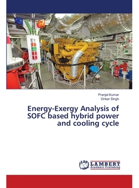 预订 Energy-Exergy Analysis of SOFC based hybrid power and cooling cycle: 9786203580266