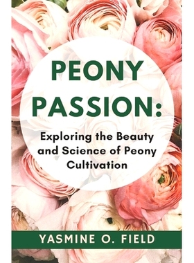 预订 Peony Passion: Exploring the Beauty and Science of Peony Cultivation: 9798332481482