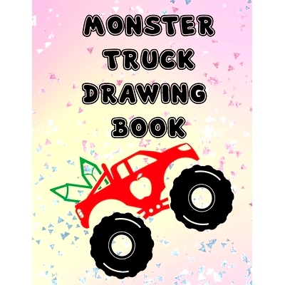 预订 Monster Truck Drawing Book: Fun Workbook Game for Drawing Writing Painting Sketching Doodling for Kids Teens Studen