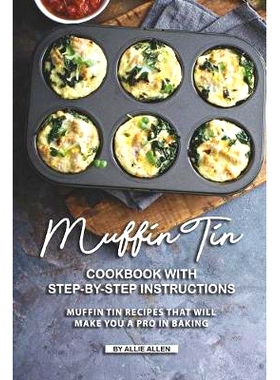 预订 Muffin Tin Cookbook with Step-By-Step Instructions: Muffin Tin Recipes That Will Make You A Pro in Baking: 97816917