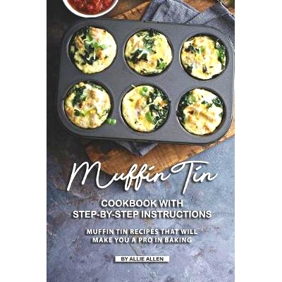 预订 Muffin Tin Cookbook with Step-By-Step Instructions: Muffin Tin Recipes That Will Make You A Pro in Baking: 97816917