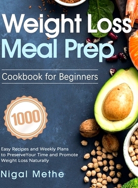 预订 Weight Loss Meal Prep Cookbook for Beginners: 1000 Easy Recipes and Weekly Plans to Preserve Your Time and Promote