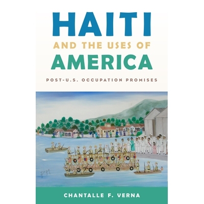 预订 Haiti and the Uses of America: Post-U.S. Occupation Promises 海地与美国的用途：后美国职业承诺: 9780813585161