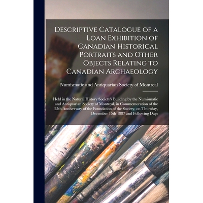 预订 Descriptive Catalogue of a Loan Exhibition of Canadian Historical Portraits and Other Objects Relating to Canadian