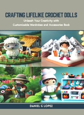 预订 Crafting Lifelike Crochet Dolls: Unleash Your Creativity with Customizable Wardrobes and Accessories Book: 97988736