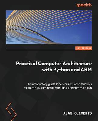 [预订]Practical Computer Architecture with Python and ARM: An introductory guide for enthusiasts and stude 9781837636679