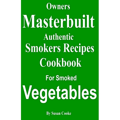 预订 Owners Masterbuilt Authentic Smoker Recipes: Cookbook For Smoked Vegetables: 9781533696847