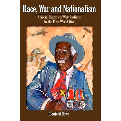 预订 Race, War and Nationalism: A Social History of West Indians in the First World War: 9789766370633