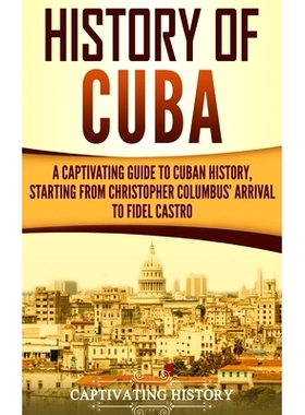预订 History of Cuba: A Captivating Guide to Cuban History, Starting from Chris*her Columbus’ Arrival to Fidel Castro