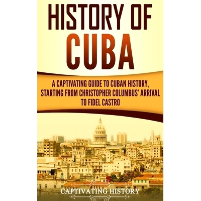预订 History of Cuba: A Captivating Guide to Cuban History, Starting from Chris*her Columbus’ Arrival to Fidel Castro