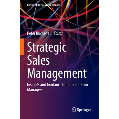 预订 Strategic Sales Management: Insights and Guidance from Top Interim Managers 战略销售管理：高层临时管理者的见解与指
