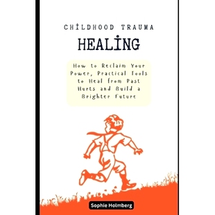 Hurts Childhood Heal Tools Practical and Brighter Build Reclaim Trauma Past Healing Your How 预订 from Power