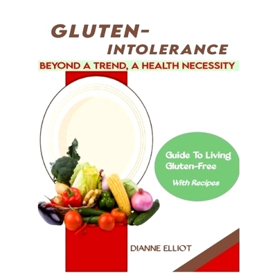 预订 Gluten-Intolerance: Beyond a Trend, A Health Necessity: 9798864307670