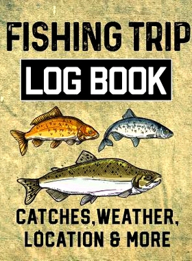 预订 Fishing Trip Log Book Catches, Weather, Location, and More: Official Fisherman’s record book to log all the import