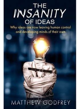 预订 The Insanity Of Ideas: Why ideas are now leaving human control and developing minds of their own.: 9789811802928